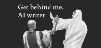 Get behind me, AI writer